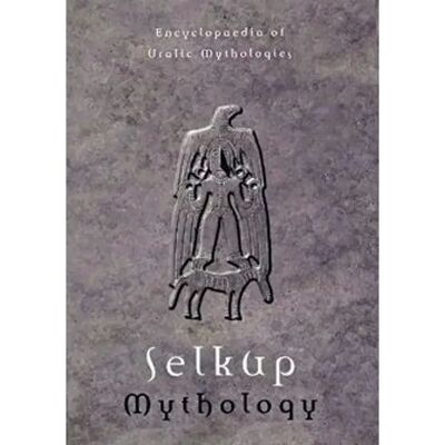 SKS Napolskikh, Selkup Mythology - Encyclopaedia of Uralic Mythologies 4 SKS Napolskikh, Selkup Mythology - Encyclopaedia of Uralic Mythologies 4