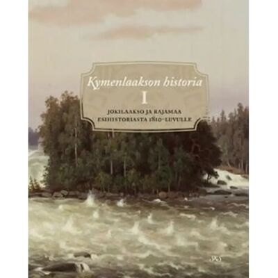 SKS Kymenlaakson historia 1 - jokilaakso ja rajamaa esihistoriasta 1810-luvulle SKS Kymenlaakson historia 1 - jokilaakso ja rajamaa esihistoriasta 1810-luvulle
