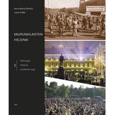 SKS Åström, Kaupunkilaisten Helsinki - Helsingin historia vuodesta 1945 SKS Åström, Kaupunkilaisten Helsinki - Helsingin historia vuodesta 1945