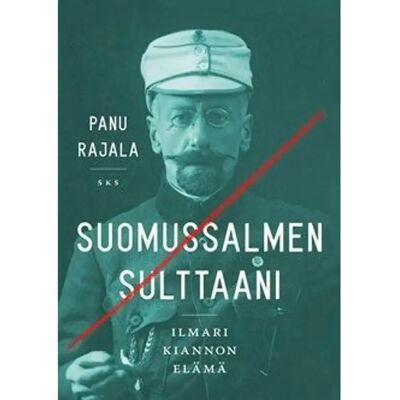 SKS Rajala, Suomussalmen sulttaani - Ilmari Kiannon elämä SKS Rajala, Suomussalmen sulttaani - Ilmari Kiannon elämä