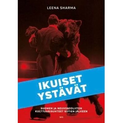SKS Sharma, Ikuiset ystävät - Suomen ja Neuvostoliiton kulttuurisuhteet sotien jälkeen SKS Sharma, Ikuiset ystävät - Suomen ja Neuvostoliiton kulttuurisuhteet sotien jälkeen