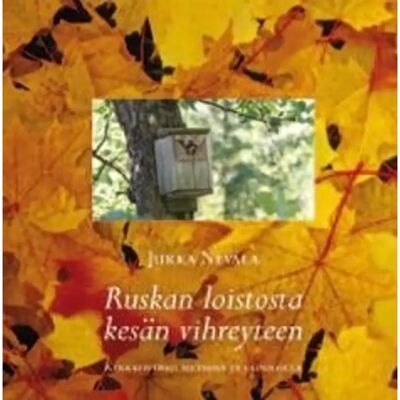 Aurinko Kustannus Nevala, Ruskan loistosta kesän vihreyteen - kirkkovuosi metsissä ja vainioilla Aurinko Kustannus Nevala, Ruskan loistosta kesän vihreyteen - kirkkovuosi metsissä ja vainioilla