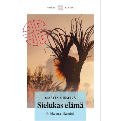 Viisas Elämä Niemelä, Sielukas elämä - Rohkeutta olla minä Viisas Elämä Niemelä, Sielukas elämä - Rohkeutta olla minä