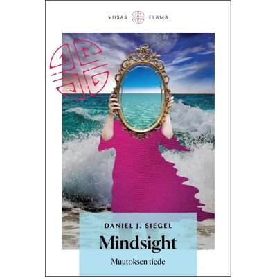 Viisas Elämä Siegel, Mindsight - Muutoksen tiede Viisas Elämä Siegel, Mindsight - Muutoksen tiede