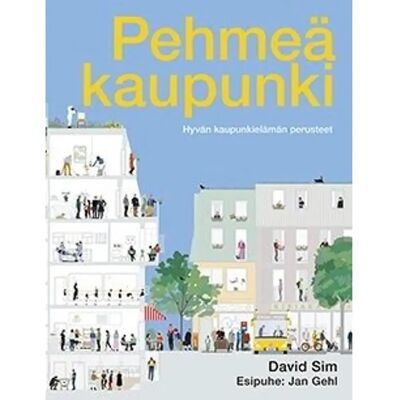 Rakennustieto Sim, Pehmeä kaupunki - Hyvän kaupunkielämän perusteet Rakennustieto Sim, Pehmeä kaupunki - Hyvän kaupunkielämän perusteet