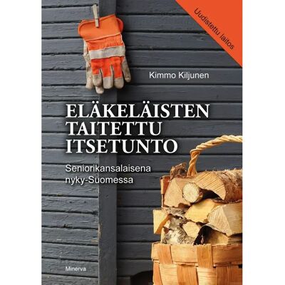 Minerva Kiljunen, Eläkeläisten taitettu itsetunto - Seniorikansalaisena nyky-Suomessa Minerva Kiljunen, Eläkeläisten taitettu itsetunto - Seniorikansalaisena nyky-Suomessa
