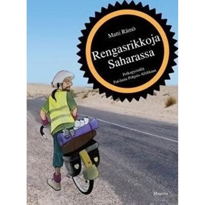 Minerva Rämö, Rengasrikkoja Saharassa - Polkupyörällä Pakilasta Pohjois-Afrikkaan Minerva Rämö, Rengasrikkoja Saharassa - Polkupyörällä Pakilasta Pohjois-Afrikkaan