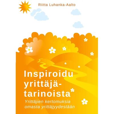 BoD - Books on Demand Luhanka-Aalto, Inspiroidu yrittäjätarinoista - Yrittäjien kertomuksia omasta yrittäjyydestään BoD - Books on Demand Luhanka-Aalto, Inspiroidu yrittäjätarinoista - Yrittäjien kertomuksia omasta yrittäjyydestään