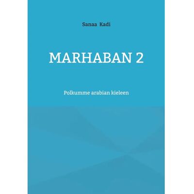 BoD - Books on Demand Kadi, Marhaban 2 - Polkumme arabian kieleen BoD - Books on Demand Kadi, Marhaban 2 - Polkumme arabian kieleen