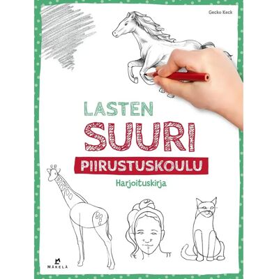 Kustannus Mäkelä Keck, Lasten suuri piirustuskoulu - Harjoituskirja - Kustannus Mäkelä Keck, Lasten suuri piirustuskoulu - Harjoituskirja -