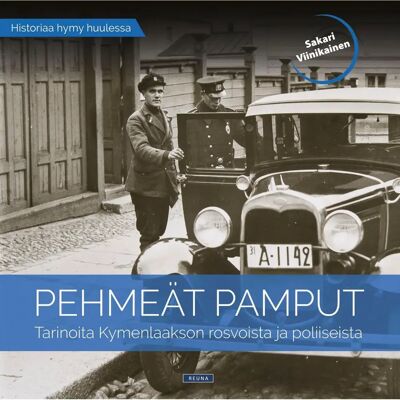 Reuna Publishing House Oy Viinikainen, Pehmeät pamput - Tarinoita Kymenlaakson rosvoista ja poliiseista Reuna Publishing House Oy Viinikainen, Pehmeät pamput - Tarinoita Kymenlaakson rosvoista ja poliiseista