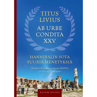 Basam Books Livius, Hannibalin sota. Suuria menetyksiä - Ab urbee condita XXV Basam Books Livius, Hannibalin sota. Suuria menetyksiä - Ab urbee condita XXV