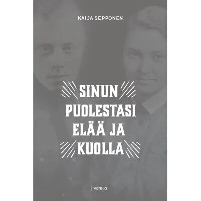 Warelia Sepponen, Sinun puolestasi elää ja kuolla - Jokilaakson miehet ja naiset Suomen sodissa 1939-1945 Warelia Sepponen, Sinun puolestasi elää ja kuolla - Jokilaakson miehet ja naiset Suomen sodissa 1939-1945