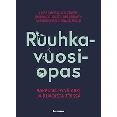 Tuuma-kustannus Hannola, Ruuhkavuosiopas - Rakenna hyvä arki ja kukoista töissä Tuuma-kustannus Hannola, Ruuhkavuosiopas - Rakenna hyvä arki ja kukoista töissä