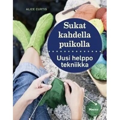 Minerva Curtis, Sukat kahdella puikolla - uusi helppo tekniikka Minerva Curtis, Sukat kahdella puikolla - uusi helppo tekniikka