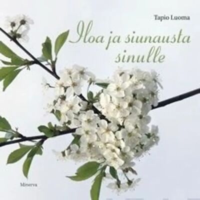 Minerva Luoma, Iloa ja siunausta sinulle Minerva Luoma, Iloa ja siunausta sinulle