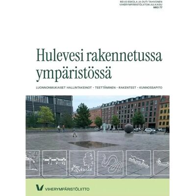 Tikkurilan Paino Oy Eskola, Hulevesi rakennetussa ympäristössä - Luonnonmukaiset hallintakeinot, teettäminen, rakenteet, kunnossapito Tikkurilan Paino Oy Eskola, Hulevesi rakennetussa ympäristössä - Luonnonmukaiset hallintakeinot, teettäminen, rakenteet, kunnossapito