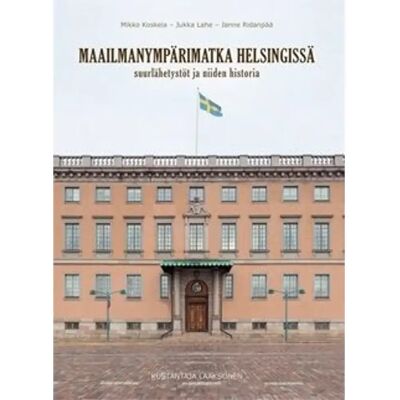 Kustantaja Laaksonen Koskela, Maailmanympärimatka Helsingissä - Suurlähetystöt ja niiden historia Kustantaja Laaksonen Koskela, Maailmanympärimatka Helsingissä - Suurlähetystöt ja niiden historia