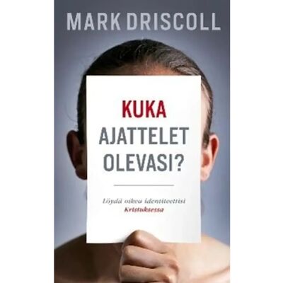 Kristillinen kirja- ja musiikkikustannus Driscoll, Kuka ajattelet olevasi? - löydä oikea identiteettisi Kristuksessa Kristillinen kirja- ja musiikkikustannus Driscoll, Kuka ajattelet olevasi? - löydä oikea identiteettisi Kristuksessa