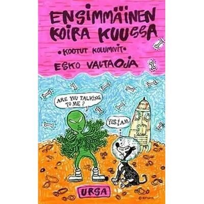 Tähtitieteellinen yhdistys Urs Valtaoja, Ensimmäinen koira Kuussa - Kootut kolumnit Tähtitieteellinen yhdistys Urs Valtaoja, Ensimmäinen koira Kuussa - Kootut kolumnit