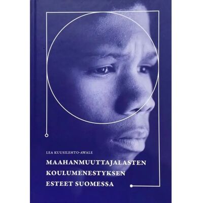 AwaLead Kuusilehto-Awale, Maahanmuuttajalasten koulumenestyksen esteet Suomessa AwaLead Kuusilehto-Awale, Maahanmuuttajalasten koulumenestyksen esteet Suomessa