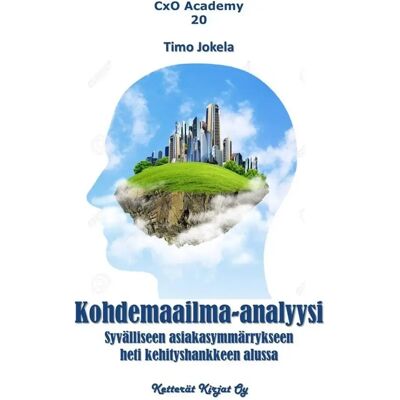 Ketterät Kirjat Jokela, Kohdemaailma-analyysi - Syvälliseen asiakasymmärrykseen heti kehityshankkeen alussa Ketterät Kirjat Jokela, Kohdemaailma-analyysi - Syvälliseen asiakasymmärrykseen heti kehityshankkeen alussa