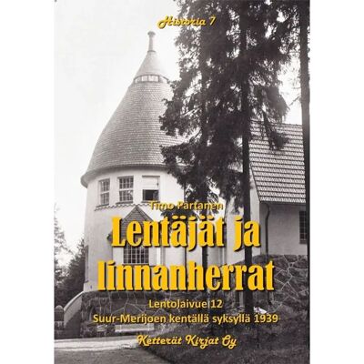 Ketterät Kirjat Partanen, Lentäjät ja linnanherrat - Lentolaivue 12 Suur-Merijoen kentällä syksyllä 1939 : Historiallinen romaani Ketterät Kirjat Partanen, Lentäjät ja linnanherrat - Lentolaivue 12 Suur-Merijoen kentällä syksyllä 1939 : Historiallinen romaani