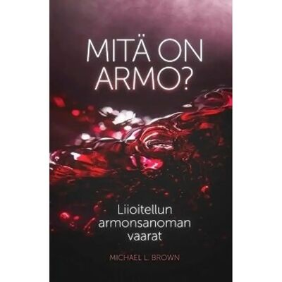 Kristillinen kirja- ja musiikkikustannus Brown, Mitä on armo? - Liioitellun armonsanoman vaarat Kristillinen kirja- ja musiikkikustannus Brown, Mitä on armo? - Liioitellun armonsanoman vaarat