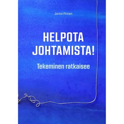 BoD - Books on Demand Pirinen, Helpota johtamista! - Tekeminen ratkaisee BoD - Books on Demand Pirinen, Helpota johtamista! - Tekeminen ratkaisee