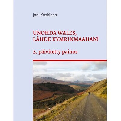 BoD - Books on Demand Koskinen, Unohda Wales, lähde Kymrinmaahan! BoD - Books on Demand Koskinen, Unohda Wales, lähde Kymrinmaahan!