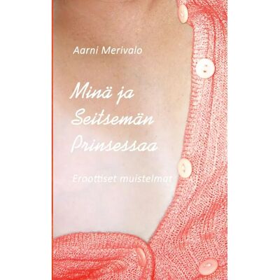 Libri Plureos GmbH Merivalo, Minä ja Seitsemän Prinsessaa - Eroottiset muistelmat K-18 Libri Plureos GmbH Merivalo, Minä ja Seitsemän Prinsessaa - Eroottiset muistelmat K-18