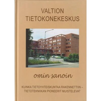 AS Pakett Valtion tietokonekeskus omin sanoin - Kuinka tietoyhteiskuntaa rakennettiin - tietotekniikan pioneerit muistelevat AS Pakett Valtion tietokonekeskus omin sanoin - Kuinka tietoyhteiskuntaa rakennettiin - tietotekniikan pioneerit muistelevat
