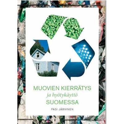 Muovifakta Järvinen, Muovien kierrätys ja hyötykäyttö Suomessa Muovifakta Järvinen, Muovien kierrätys ja hyötykäyttö Suomessa