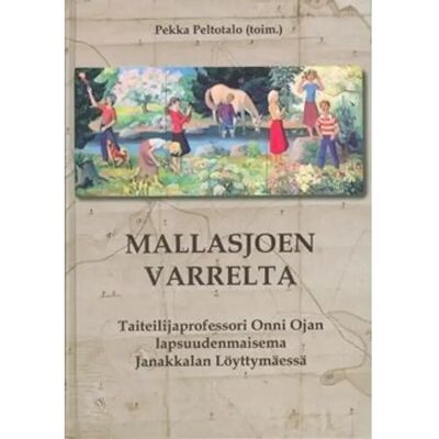 Mandat Jokela, Mallasjoen varrelta - taiteilijaprofessori Onni Ojan lapsuudenmaisema Janakkalan Löyttymäessä Mandat Jokela, Mallasjoen varrelta - taiteilijaprofessori Onni Ojan lapsuudenmaisema Janakkalan Löyttymäessä
