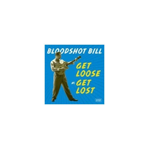 Bengans Bloodshot Bill - Get Loose Or Get Lost