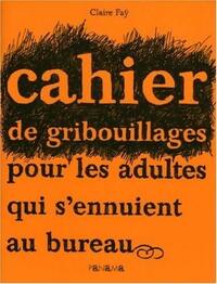 Cahier de gribouillages pour adultes qui s'ennuient au bureau - Claire Fay - Livre Cahier de gribouillages pour adultes qui s'ennuient au bureau - Claire Fay - Livre