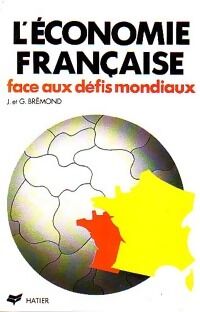 G Brémond L'économie française face aux défits mondiaux - G Brémond - Livre