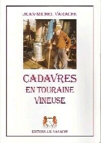 Jean-Michel Varache Cadavres en Touraine vineuse - Jean-Michel Varache - Livre