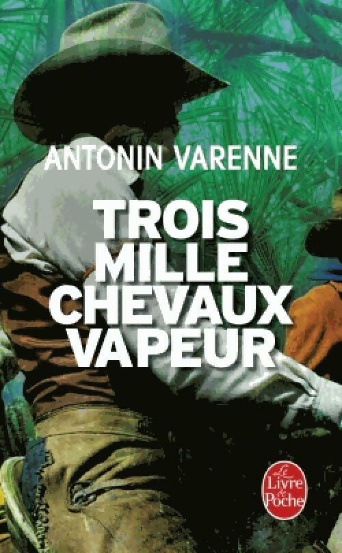 Antonin Varenne Trois mille chevaux-vapeur - Antonin Varenne - Livre