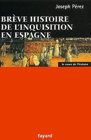 Joseph Perez Brève histoire de l'inquisition en Espagne - Joseph Perez - Livre