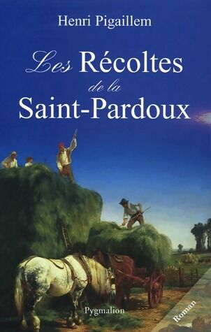 Henri Pigaillem Les récoltes de la Saint-Pardoux - Henri Pigaillem - Livre