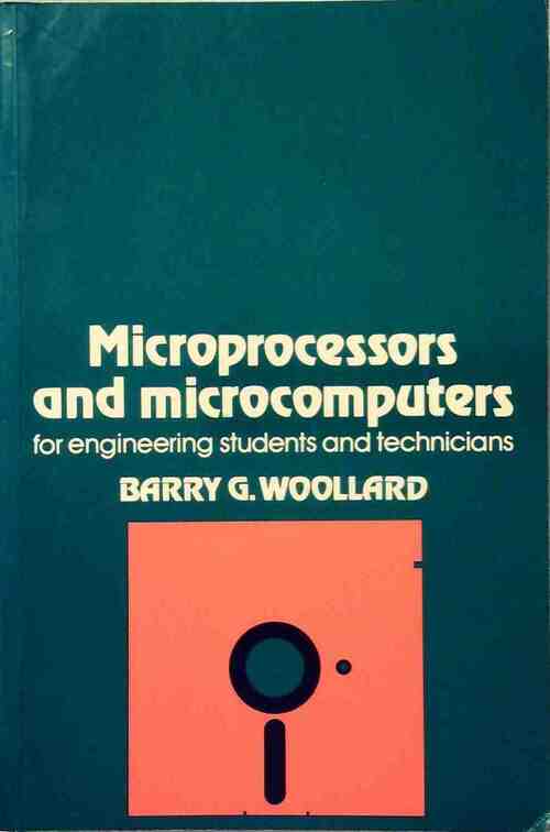 Barry G. Woollard Microprocessors and microcomputers for engineering students and technicians - Barry G. Woollard - Livre