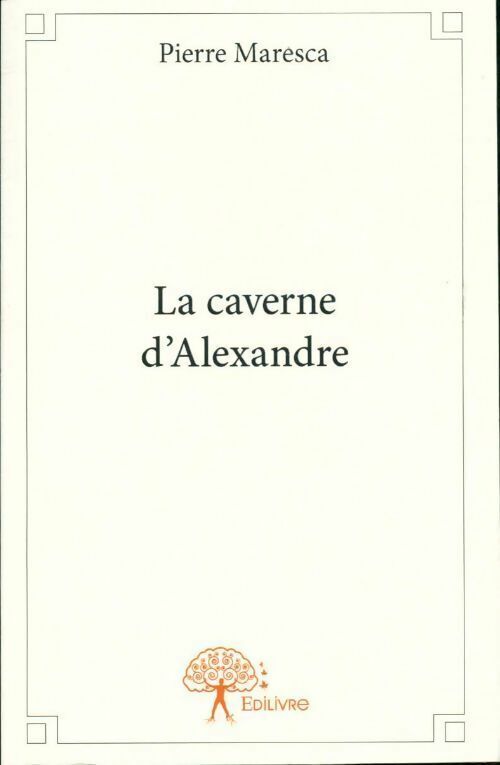 Pierre Maresca La caverne d'Alexandre - Pierre Maresca - Livre