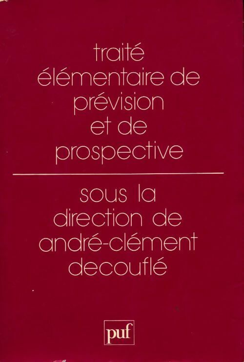 André-Clément Decouflé Traité élémentaire de prévision et de prospective - André-Clément Decouflé - Livre