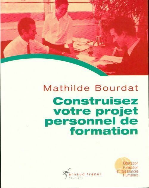 Mathilde Bourdat Construisez votre projet personnel de formation - Mathilde Bourdat - Livre