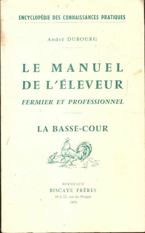André Dubourg Le manuel de l'éleveur fermier et professionnel : La basse cour - André Dubourg - Livre