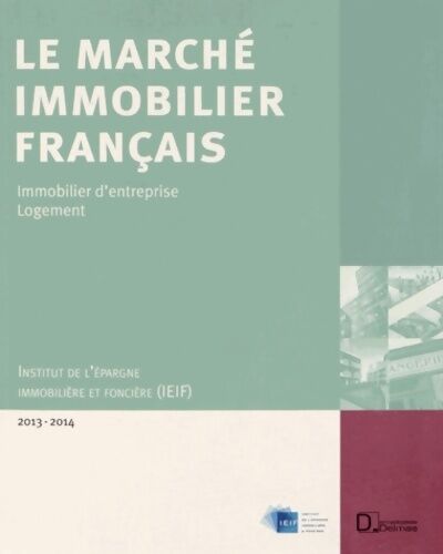 Ieif Le marché immobilier français 2013-2014 : économie - immobilier d'entreprise - logement - France - régions - Europe - Ieif - Livre