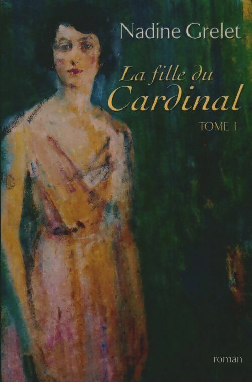 Nadine Grelet La fille du cardinal Tome I - Nadine Grelet - Livre