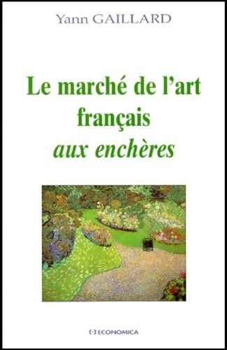 Yann Gaillard Le marché de l'art français aux enchères - Yann Gaillard - Livre