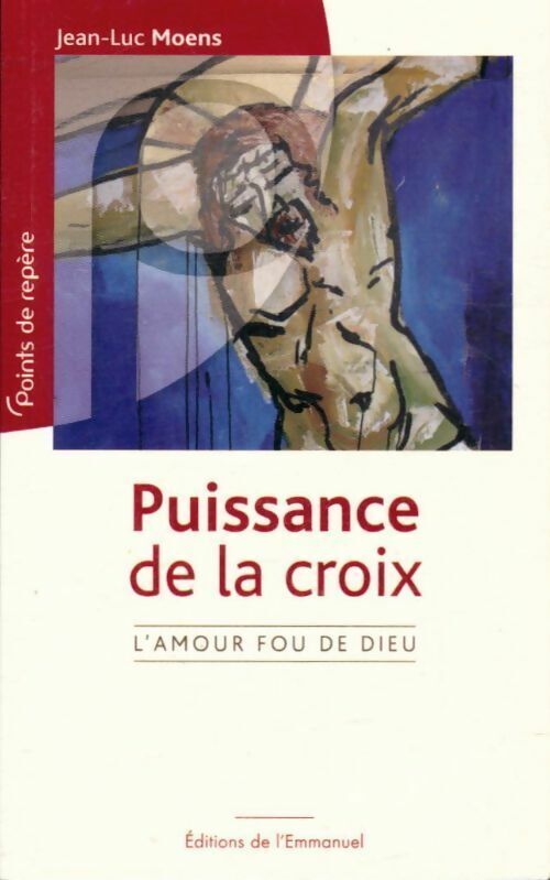 Jean-Luc Moens Puissance de la croix. L'amour fou de Dieu - Jean-Luc Moens - Livre